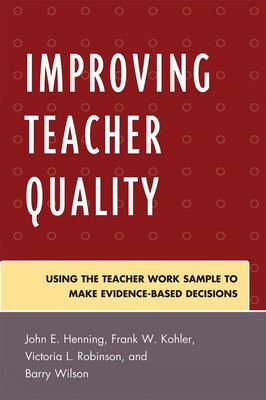 Improving Teacher Quality: Using the Teacher Work Sample to Make Evidence-Based 