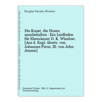 Die  Kunst, die Hosen anzubehalten : Ein Leidfaden für Ehemänner D. K. Winslow. 