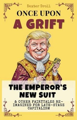 Once Upon a Grift: Fairytales Reimagined for Late-Stage Capitalism by Dexter Dro