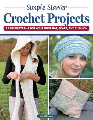 Simple Starter Crochet Projects: 3 Easy Patterns for Your First Hat, Scarf, and 