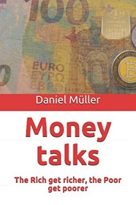 Money Talks: the Rich Get Richer, the Poor Get Poorer -  NEW Daniel Muller 2020