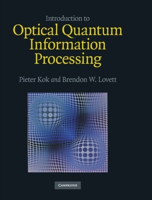 INTRODUCTION TO OPTICAL QUANTUM INFORMAT by PIETER KOK, BRENDON Hardback