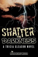 Shatter the Darkness: A Tricia Gleason Novel by Mark Henry Miller (English) Pape
