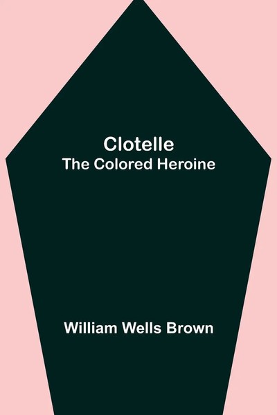 William Wells Brown | Clotelle; The Colored Heroine | Taschenbuch | Englisch-image