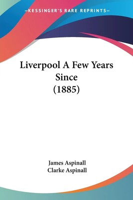 James Aspinall | Liverpool A Few Years Since (1885) | Taschenbuch | Englisch