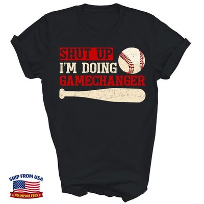 Shut Up Im Doing Game Changer Baseball Player Shirt