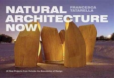 Natural Architecture Now: New Projects from Outside the Boundaries of Design