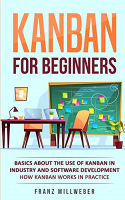 Kanban for Beginners: Basics About the Use of Kanban in - Paperback NEW Millwebe