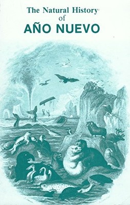 NATURAL HISTORY OF ANO NUEVO By Le Burney J. Boeuf *Excellent Condition*