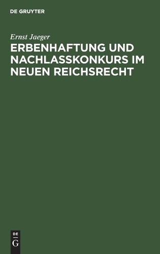 Ernst Jaeger Erbenhaftung Und Nachlaßkonkurs Im Neuen Reichsrecht (Hardback)
