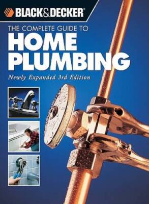 Black  Decker The Complete Guide to Home Plumbing: Newly Expanded 3 - VERY GOOD