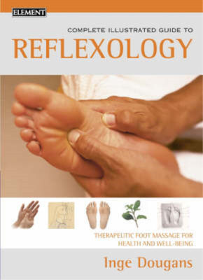 Kompletter illustrierter Leitfaden - Reflexzonenmassage: Therapeutische Fußmassage für Gesundheit und
