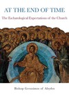 At The End of Time The Eschatological Expectations of the Church Papadoupolos
