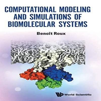 COMPUTATIONAL MODELING SIMULATIONS OF BIOMOLECULAR SYSTEMS ROUX B