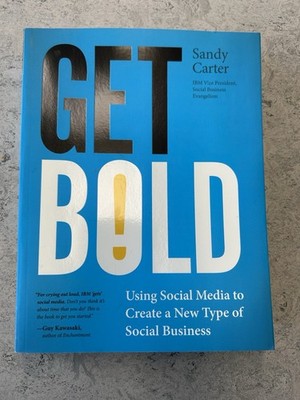 Get Bold: Using Social Media to Create a New Type of Social Business (IBM Press
