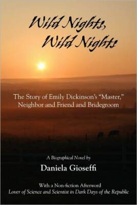 Wild Nights! Wild Nights! The Story Of Emily Dickinson's Master, Neighbor A...