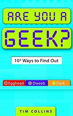 Are You a Geek? : 1,000 Ways to Find Out Paperback Tim Collins