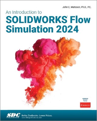 An Introduction to SOLIDWORKS Flow Simulation 2024 by John E. Matsson Paperback 