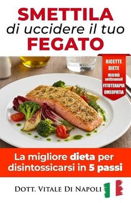 # Smettila Di Uccidere Il Tuo Fegato: La migliore dieta per disintossicarsi in 5