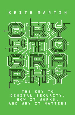 Cryptography: The Key to Digital Security, How It Works, and Why It Matters by