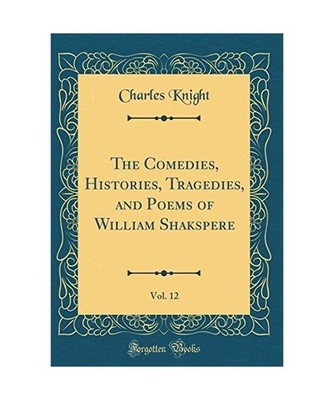 The Comedies, Histories, Tragedies, and Poems of William Shakspere, Vol. 12 