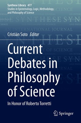 Current Debates in Philosophy of Science In Honor of Roberto Torretti Soto Buch