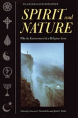 Spirit and Nature : Why the Environment Is a Religious Issue--An