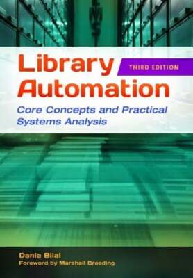 Library Automation: Core Concepts and Practical Systems Analysis by Dania Bilal