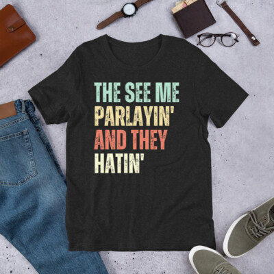 They See Me Parlayin' and They Hatin' Funny Gambling Sports Bet t-shirt