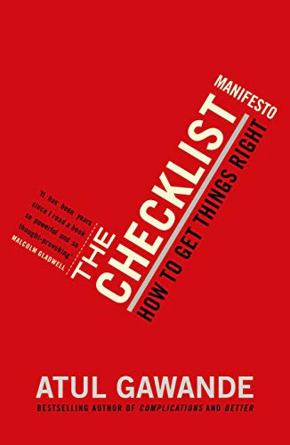 The Checklist Manifesto: How to Get Things Right. Atul Gawande