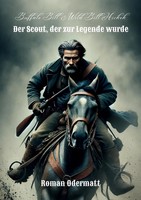 Roman Odermatt | Buffalo Bill & Wild Bill Hickok - Der Scout, Der Zur Legende...