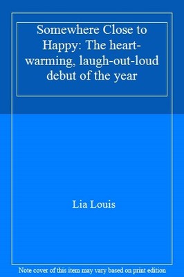Somewhere Close to Happy: The heart-warming, laugh-out-loud de .