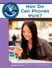 HOW DO CELL PHONES WORK (SCIENCE IN THE REAL WORLD) By Richard Hantula & Debra