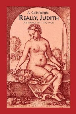 Really, Judith: A Drama in Two Acts by A. Colin Wright (English) Paperback Book
