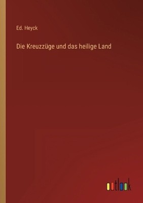 Die Kreuzzge und das heilige Land by Ed Heyck (German) Paperback Book