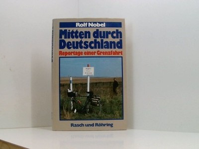 Mitten durch Deutschland. Reportage einer Grenzfahrt Nobel, Rolf: