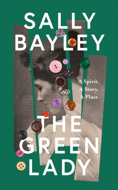 The Green Lady: A Spirit A Story A Place by Sally Bayley (HB 2023) - Image 7