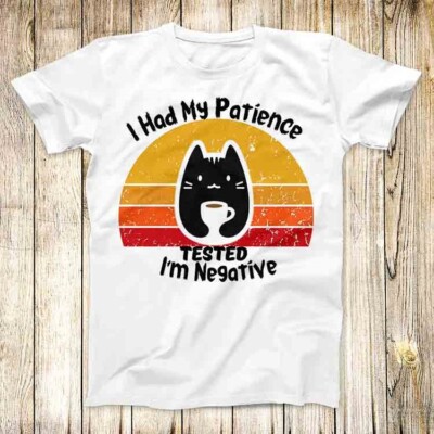  T-Shirt I Had My Patience getestet negative Katze sarkastisch Meme Unisex Top 7545