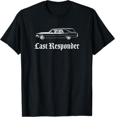 Last Responder Death Humor Funeral Hearse For The Dead T-Shirt