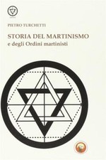 Storia del martinismo e degli ordini martinisti - Turchetti Pietro