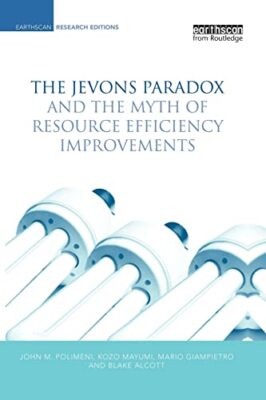 The Jevons Paradox and the Myth of Resource Efficiency Improvements by Kozo ...