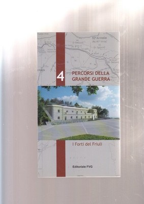 ROUTEN DES GROSSEN KRIEGES 4 Die Forts des Friauls
