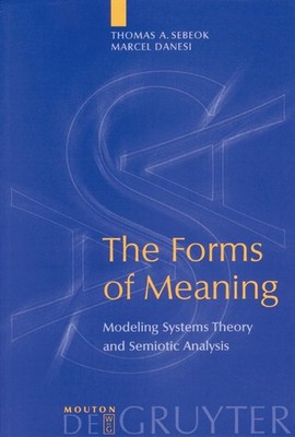 The Forms of Meaning: Modeling Systems Theory and Semiotic Analysis (Approach...