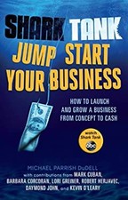 Shark Tank Jump Start Your Business : How to Launch and Grow a Bu