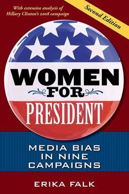 Women for President, Second Edition: Media Bias in Nine Campaigns by Falk, Erik
