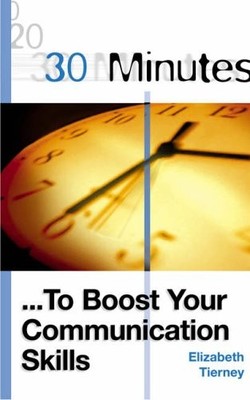 30 Minutes to Boost Your Communication Skills (30 Minutes Series