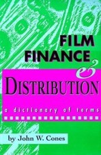Film Finance & Distribution: A Dictionary of Terms by John W. Cones