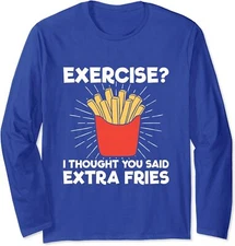 Exercise I Thought You Said Extra Fries Gift Long Sleeve T-Shirt