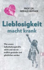 Lieblosigkeit macht krank von Gerald Hüther ...