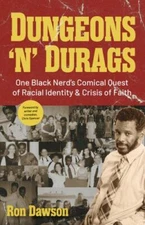 Dungeons 'n' Durags : One Black Nerd’s Comical Quest of Racial Identity and C...